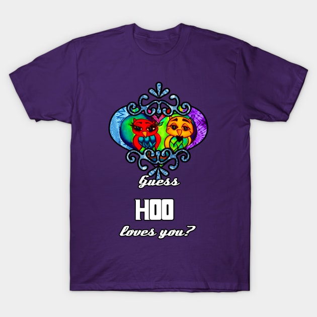 Guess Hoo loves you Love Owls T-Shirt by artbyomega